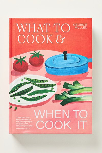 What to Cook & When to Cook It Hardcover Cookbook